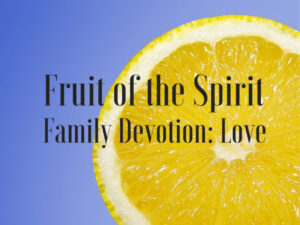 printable family devotion based on fruit of the spirit love