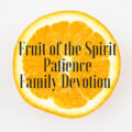 FREE Printable family devotion based on fruit of the spirit patience