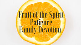 FREE Printable family devotion based on fruit of the spirit patience